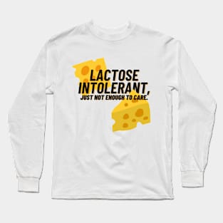 Lactose Intolerant, Just Not Enough To Care Funny Long Sleeve T-Shirt